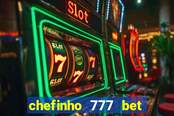 chefinho 777 bet 茅 confi谩vel