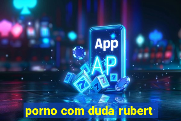 porno com duda rubert