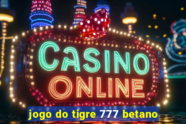 jogo do tigre 777 betano