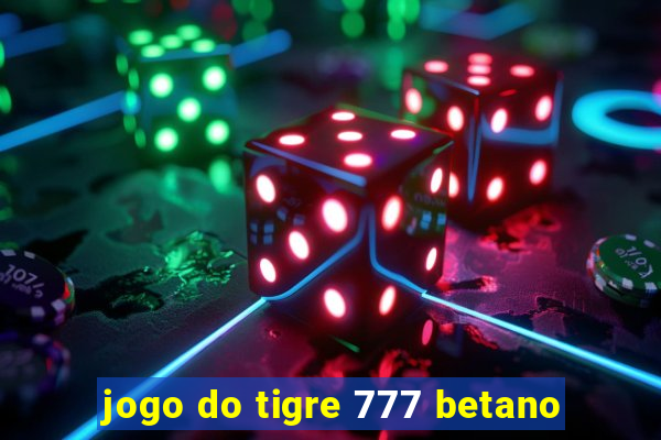 jogo do tigre 777 betano