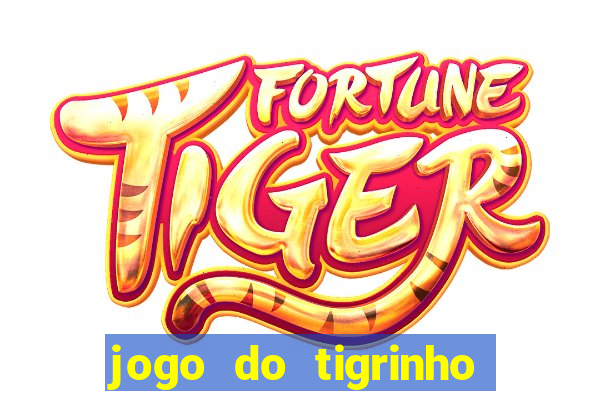 jogo do tigrinho plataforma confi谩vel