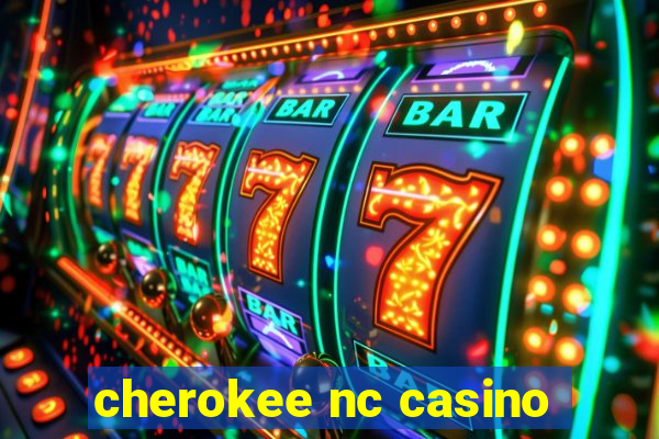 cherokee nc casino