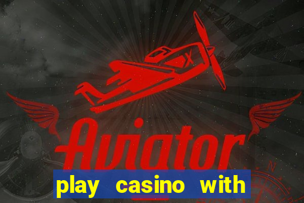 play casino with real money no deposit