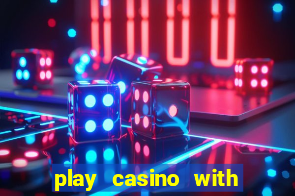 play casino with real money no deposit