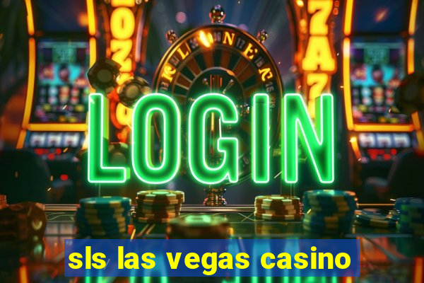 sls las vegas casino