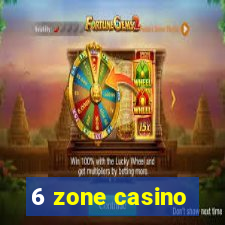 6 zone casino