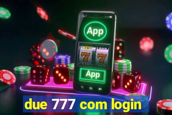 due 777 com login