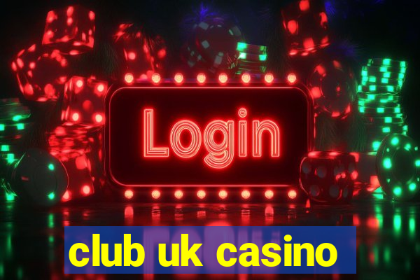 club uk casino