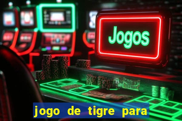 jogo de tigre para ganhar dinheiro