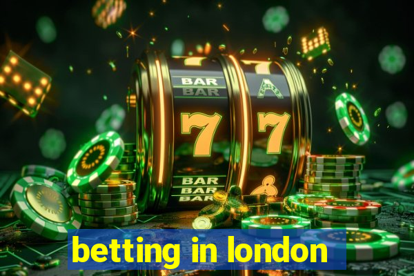 betting in london