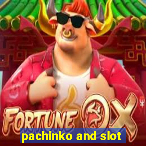 pachinko and slot