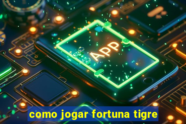 como jogar fortuna tigre