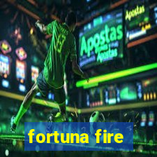 fortuna fire