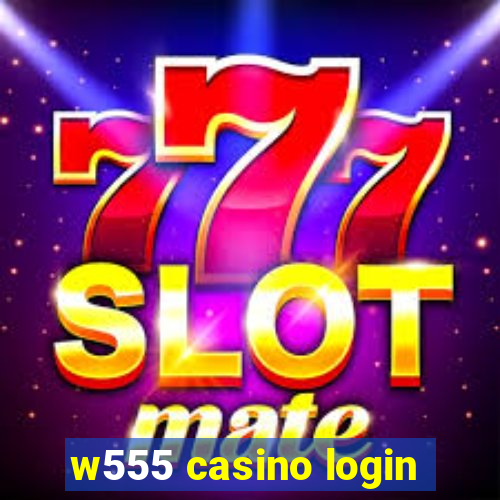 w555 casino login