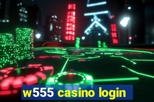 w555 casino login