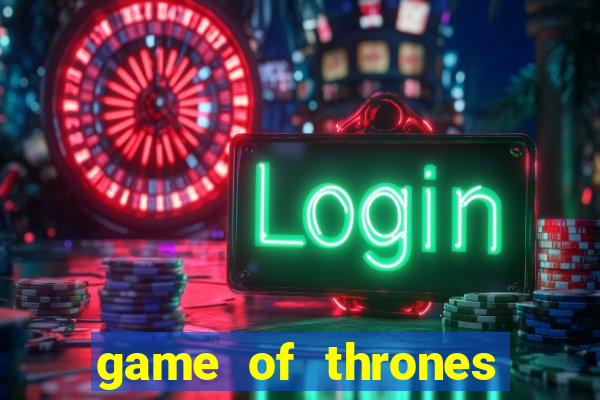 game of thrones slot machine