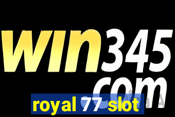 royal 77 slot