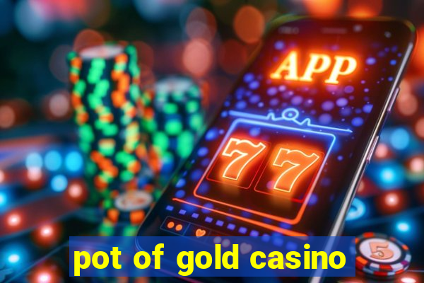 pot of gold casino