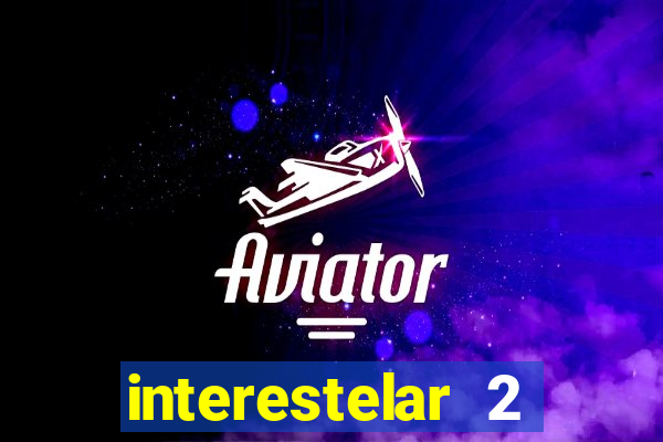 interestelar 2 trailer dublado