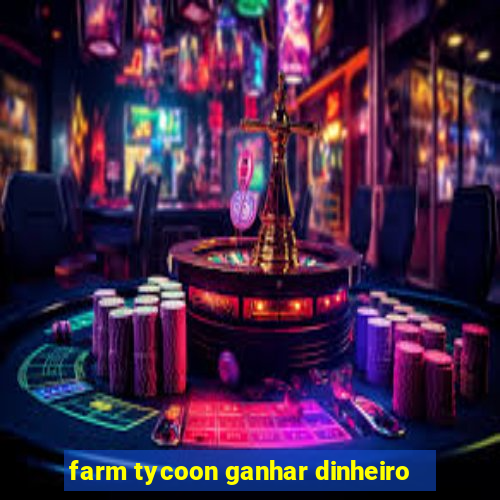 farm tycoon ganhar dinheiro