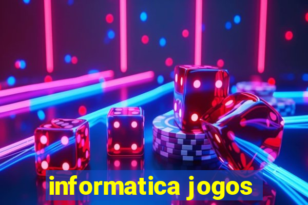 informatica jogos