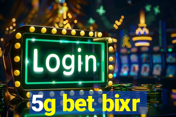 5g bet bixr