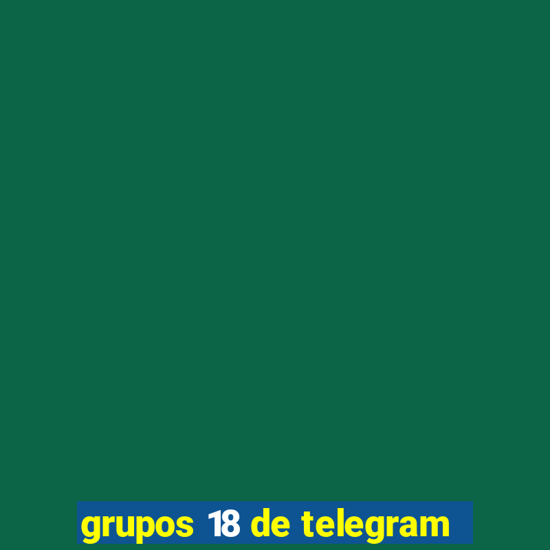 grupos 18 de telegram