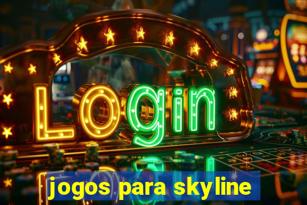 jogos para skyline