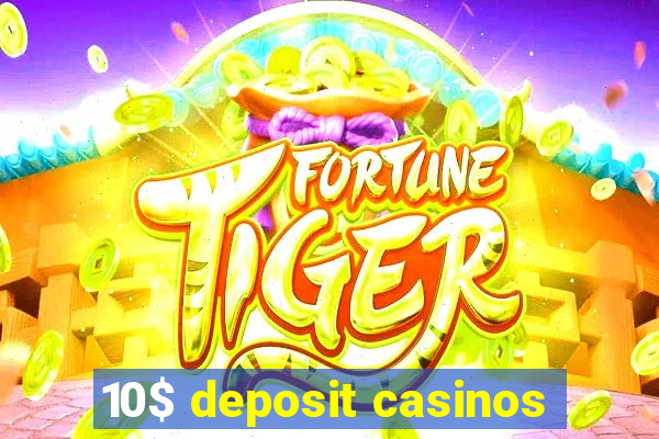 10$ deposit casinos