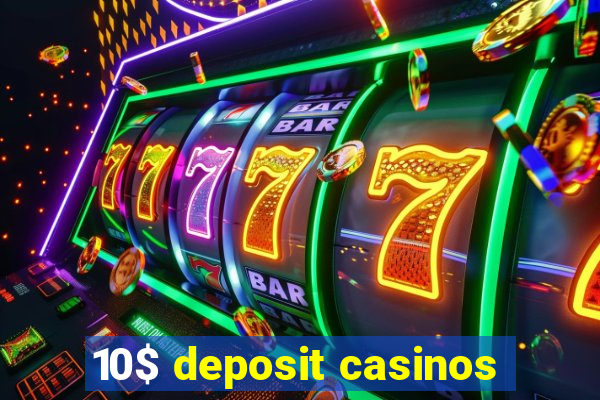 10$ deposit casinos