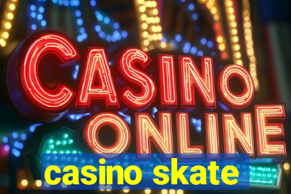 casino skate