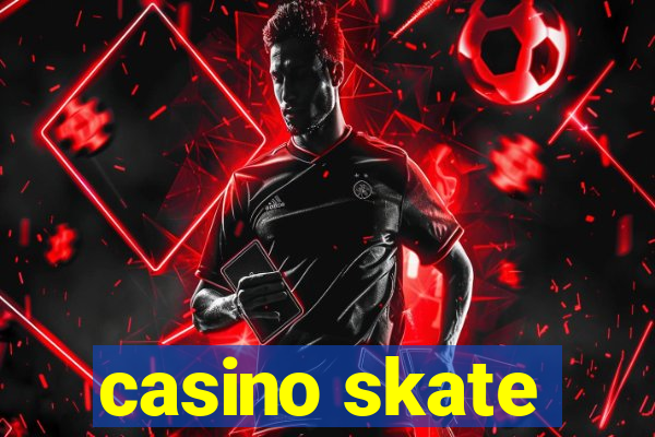 casino skate