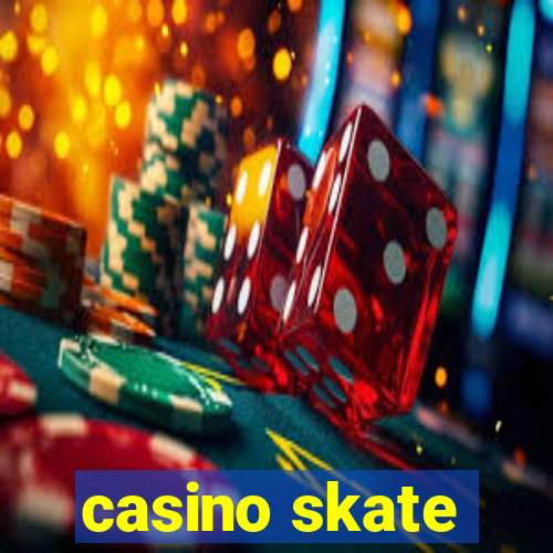 casino skate