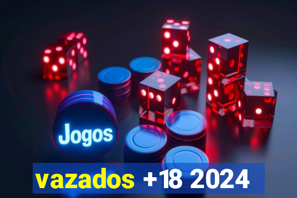 vazados +18 2024