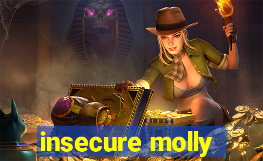 insecure molly