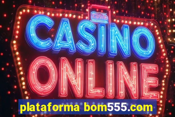 plataforma bom555.com