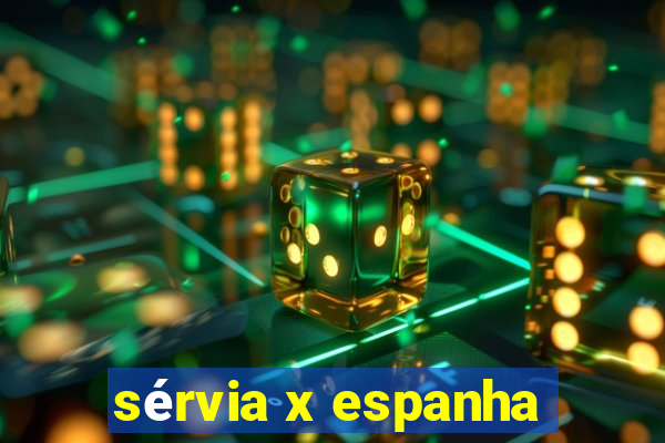 sérvia x espanha