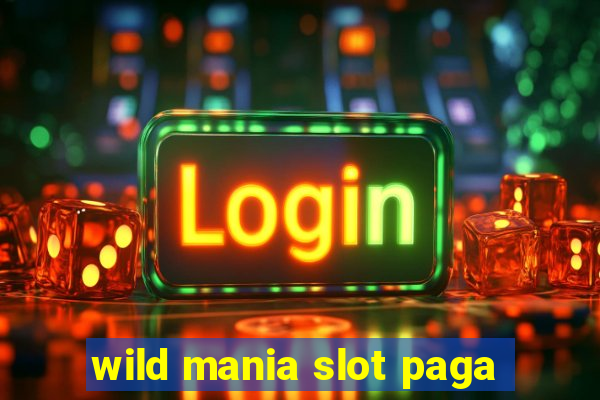 wild mania slot paga