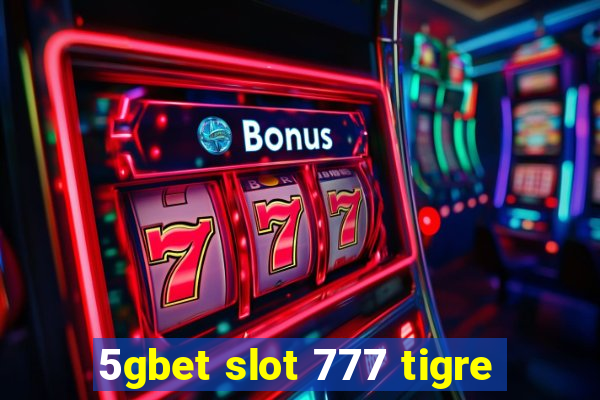 5gbet slot 777 tigre