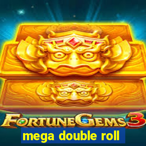 mega double roll