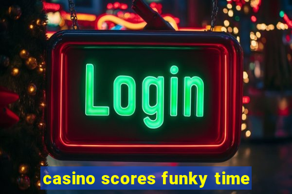 casino scores funky time