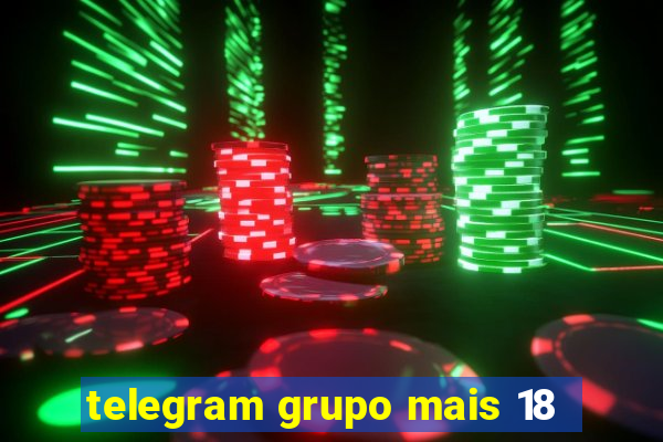 telegram grupo mais 18