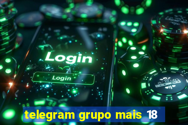 telegram grupo mais 18