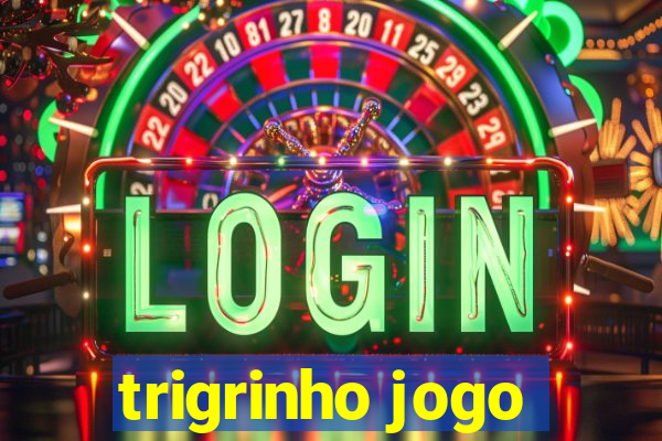 trigrinho jogo