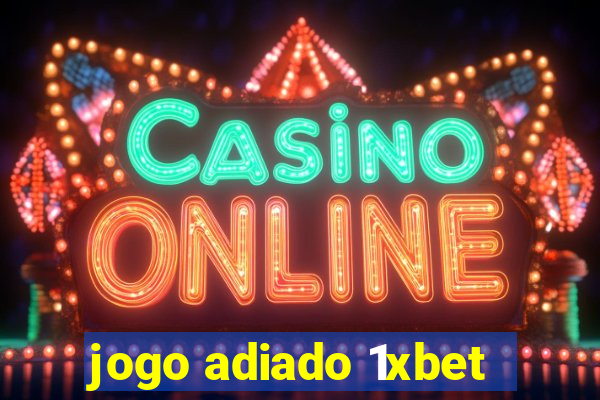 jogo adiado 1xbet