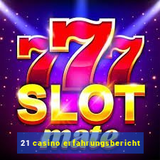 21 casino erfahrungsbericht