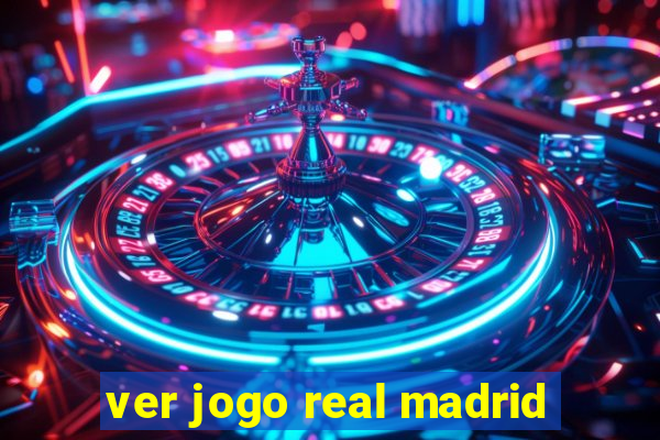 ver jogo real madrid