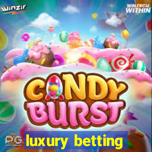 luxury betting