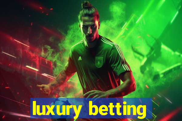 luxury betting