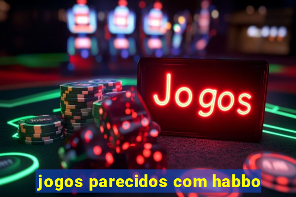 jogos parecidos com habbo